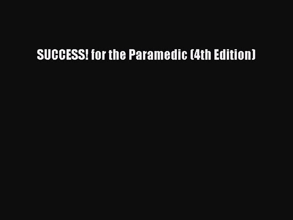 Read SUCCESS! for the Paramedic (4th Edition) Ebook Free