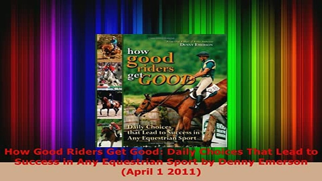 PDF  How Good Riders Get Good Daily Choices That Lead to Success in Any Equestrian Sport by PDF Full Ebook