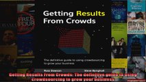 Getting Results From Crowds The definitive guide to using crowdsourcing to grow your