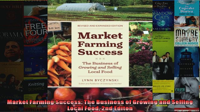 Market Farming Success The Business of Growing and Selling Local Food 2nd Editon