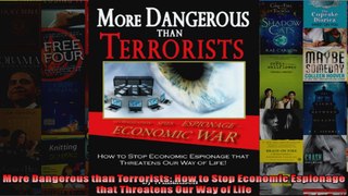More Dangerous than Terrorists How to Stop Economic Espionage that Threatens Our Way of