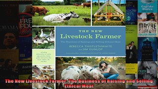 The New Livestock Farmer The Business of Raising and Selling Ethical Meat