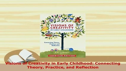 Download  Visions of Creativity in Early Childhood Connecting Theory Practice and Reflection PDF Full Ebook