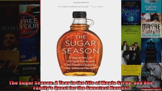 The Sugar Season A Year in the Life of Maple Syrup and One Familys Quest for the