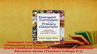 Download  Emergent Curriculum in the Primary Classroom Interpreting the Reggio Emilia Approach in Download Online