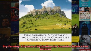 DryFarming A System of Agriculture for Countries Under a Low Rainfall