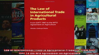 Law of International Trade in Agricultural Products  From Gatt 1947 To the Wto Agreement