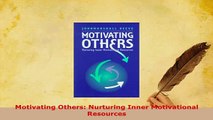 Download  Motivating Others Nurturing Inner Motivational Resources PDF Online