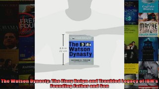 The Watson Dynasty The Fiery Reign and Troubled Legacy of IBMs Founding Father and Son