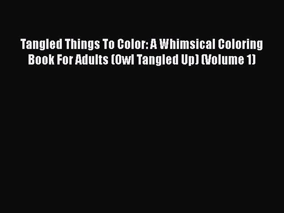 [PDF] Tangled Things To Color: A Whimsical Coloring Book For Adults (Owl Tangled Up) (Volume