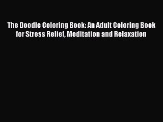 [PDF] The Doodle Coloring Book: An Adult Coloring Book for Stress Relief Meditation and Relaxation