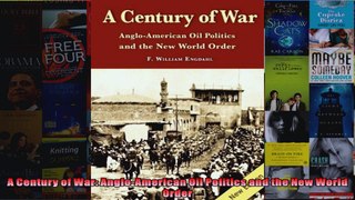 A Century of War AngloAmerican Oil Politics and the New World Order