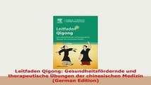 Download  Leitfaden Qigong Gesundheitsfördernde und therapeutische Übungen der chinesischen Medizin Read Full Ebook