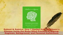PDF  Reboot  Rejoice How I Healed from Parkinsons Disease Using the BodyMind Practice of PDF Full Ebook