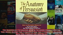 The Anatomy of Persuasion How to Persuade Others To Act on Your Ideas Accept Your