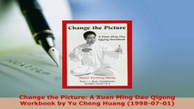 PDF  Change the Picture A Xuan Ming Dao Qigong Workbook by Yu Cheng Huang 19980701 PDF Online