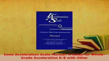 PDF  Iowa Acceleration Scale Manual A Guide for WholeGrade Acceleration K8 with Other Download Full Ebook