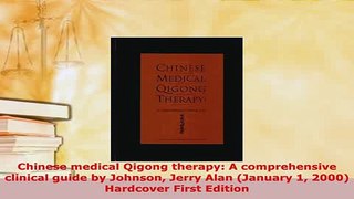 PDF  Chinese medical Qigong therapy A comprehensive clinical guide by Johnson Jerry Alan PDF Online