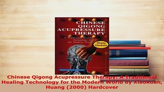 PDF  Chinese Qigong Acupressure Therapy A Traditional Healing Technology for the Modern World Read Full Ebook