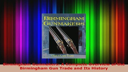 PDF  Birmingham Gunmakers A Complete Overview of the Birmingham Gun Trade and Its History Download Online