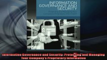 Information Governance and Security Protecting and Managing Your Companys Proprietary