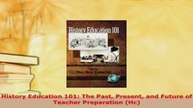 Download  History Education 101 The Past Present and Future of Teacher Preparation Hc Read Full Ebook