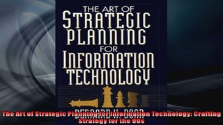 The Art of Strategic Planning for Information Technology Crafting Strategy for the 90s