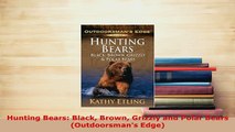 PDF  Hunting Bears Black Brown Grizzly and Polar Bears Outdoorsmans Edge Read Full Ebook