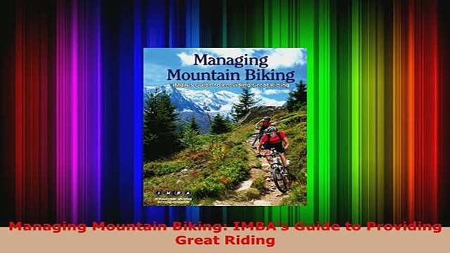 Download Managing Mountain Biking IMBAs Guide to Providing Great Riding Download Online