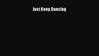 Download Just Keep Dancing  Read Online