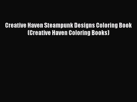 Read Creative Haven Steampunk Designs Coloring Book (Creative Haven Coloring Books) Ebook Free