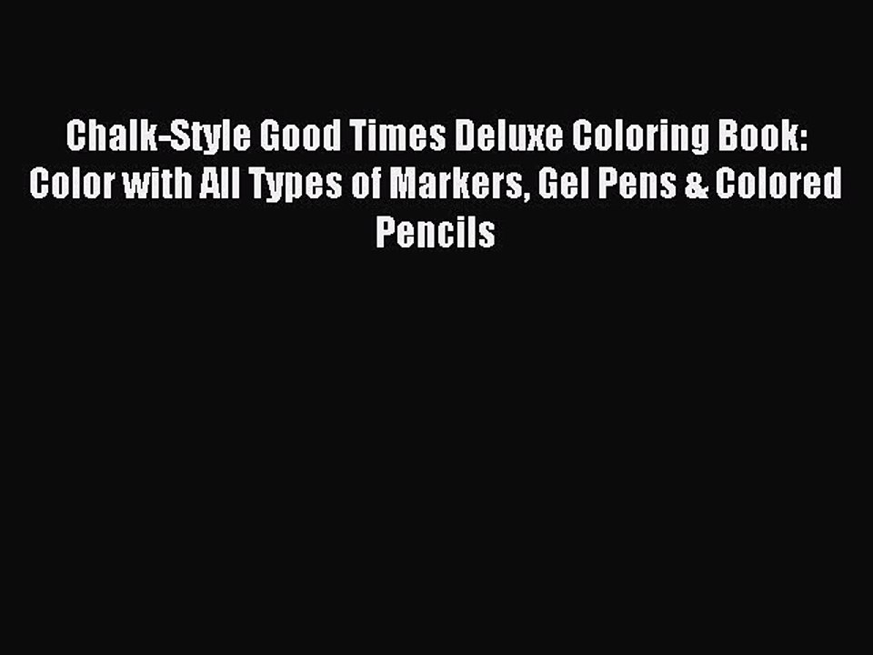 Download Chalk-Style Good Times Deluxe Coloring Book: Color with All Types of Markers Gel Pens