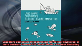 Land More Customers through Online Marketing How to reel in more business through SEO