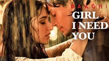 Girl I Need You Full Song - Arijit Singh _ BAAGHI _ Tiger & Shraddha _ Meet Bros, Roach Killa