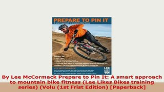 PDF  By Lee McCormack Prepare to Pin It A smart approach to mountain bike fitness Lee Likes Read Online