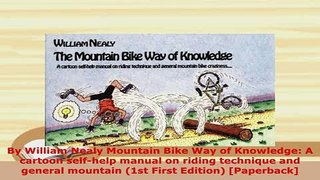 Download  By William Nealy Mountain Bike Way of Knowledge A cartoon selfhelp manual on riding PDF Full Ebook