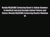 Read Really RELAXING Colouring Book 6: Indian Summer: A Jewelled Journey through Indian Pattern
