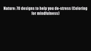 Read Nature: 70 designs to help you de-stress (Coloring for mindfulness) Ebook Free