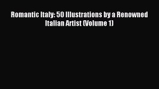 Read Romantic Italy: 50 Illustrations by a Renowned Italian Artist (Volume 1) PDF Online