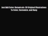 Download Just Add Color: Botanicals: 30 Original Illustrations To Color Customize and Hang