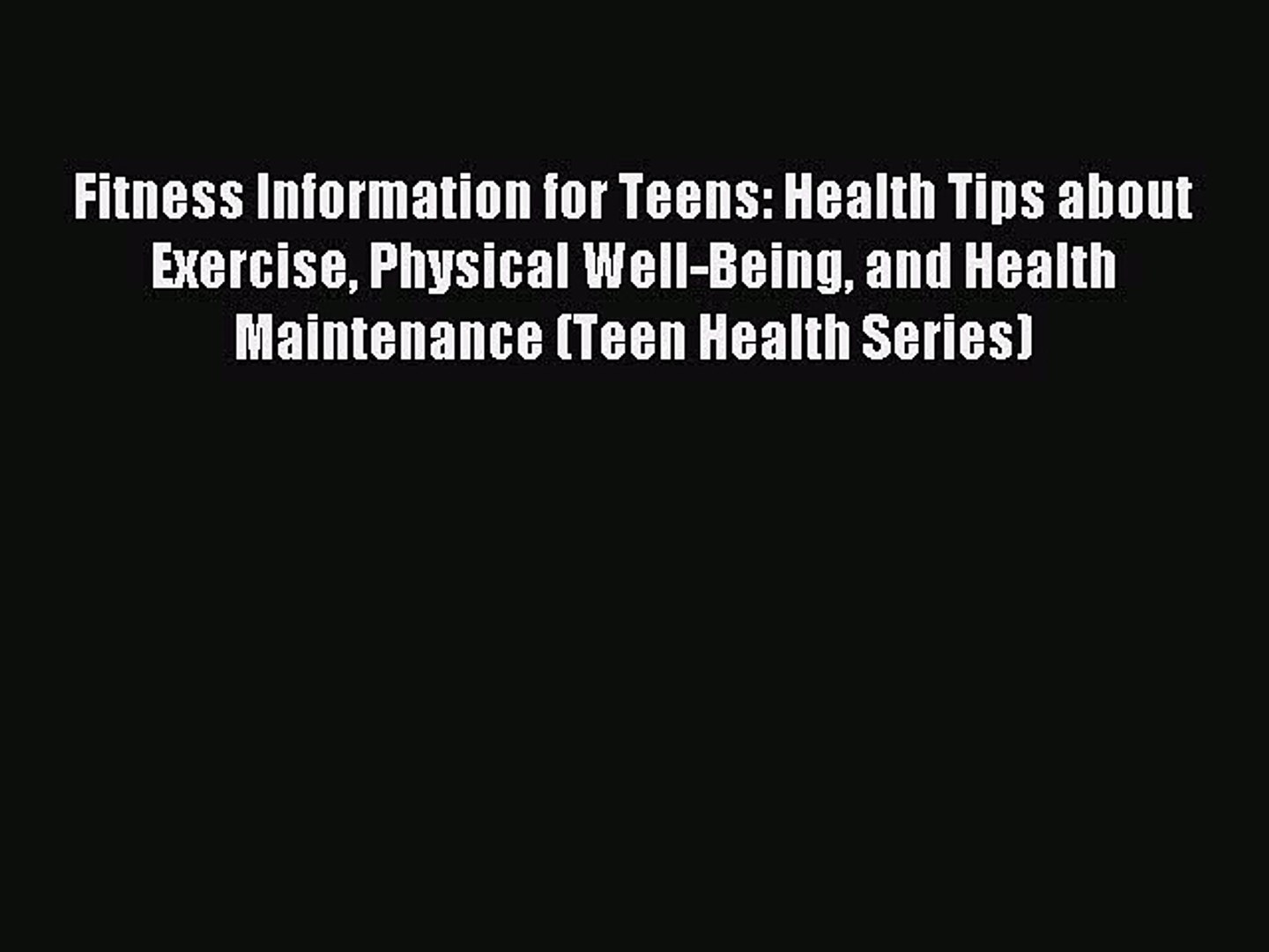 Read Fitness Information for Teens: Health Tips about Exercise Physical Well-Being and Health