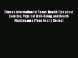Read Fitness Information for Teens: Health Tips about Exercise Physical Well-Being and Health