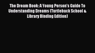 Download The Dream Book: A Young Person's Guide To Understanding Dreams (Turtleback School