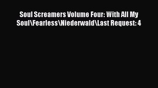 Read Soul Screamers Volume Four: With All My Soul\Fearless\Niederwald\Last Request: 4 Ebook