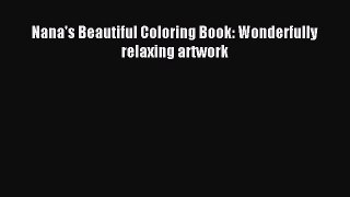 Read Nana's Beautiful Coloring Book: Wonderfully relaxing artwork Ebook Free