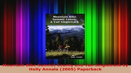 PDF  Mountain Bike Summit County and Vail Singletrack by Holly Annala 2005 Paperback PDF Online