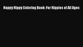 Download Happy Hippy Coloring Book: For Hippies of All Ages Ebook Online