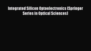 Download Integrated Silicon Optoelectronics (Springer Series in Optical Sciences) Ebook Free