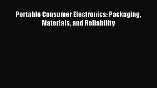 Read Portable Consumer Electronics: Packaging Materials and Reliability Ebook Free