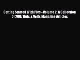 Download Getting Started With Pics - Volume 2: A Collection Of 2007 Nuts & Volts Magazine Articles